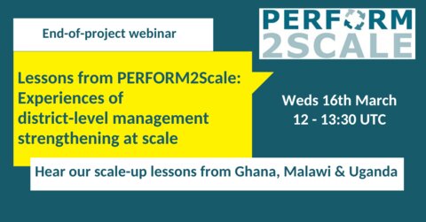 End of project webinar - Lessons from PERFORM2Scale: Experiences of district-level management strengthening at scale